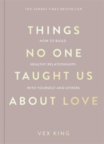 Things No One Taught Us About Love: How to Build Healthy Relationships with Yourself and Others