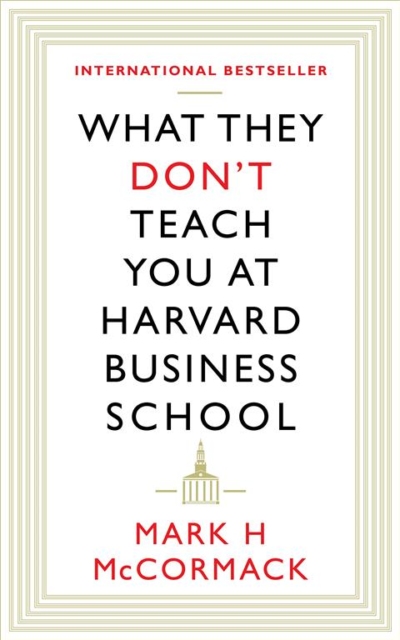 What They Dont Teach You At Harvard Business School