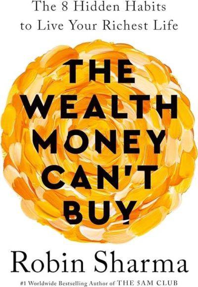 The Wealth Money Can't Buy: The 8 Hidden Habits to Live Your Richest Life